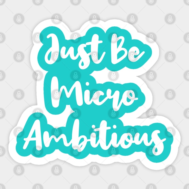 Just Be Micro Ambitious | Life | Quotes | Robin's Egg Blue Sticker by Wintre2